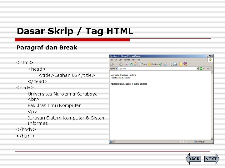 Dasar Skrip / Tag HTML Paragraf dan Break <html> <head> <title>Latihan 02</title> </head> <body>