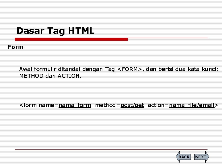 Dasar Tag HTML Form Awal formulir ditandai dengan Tag <FORM>, dan berisi dua kata