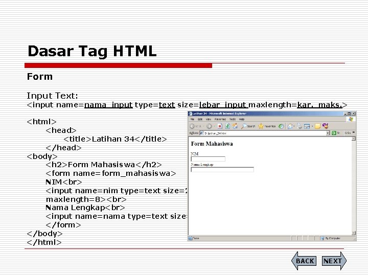 Dasar Tag HTML Form Input Text: <input name=nama_input type=text size=lebar_input maxlength=kar. _maks. > <html>