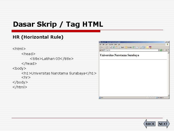 Dasar Skrip / Tag HTML HR (Horizontal Rule) <html> <head> <title>Latihan 03</title> </head> <body>