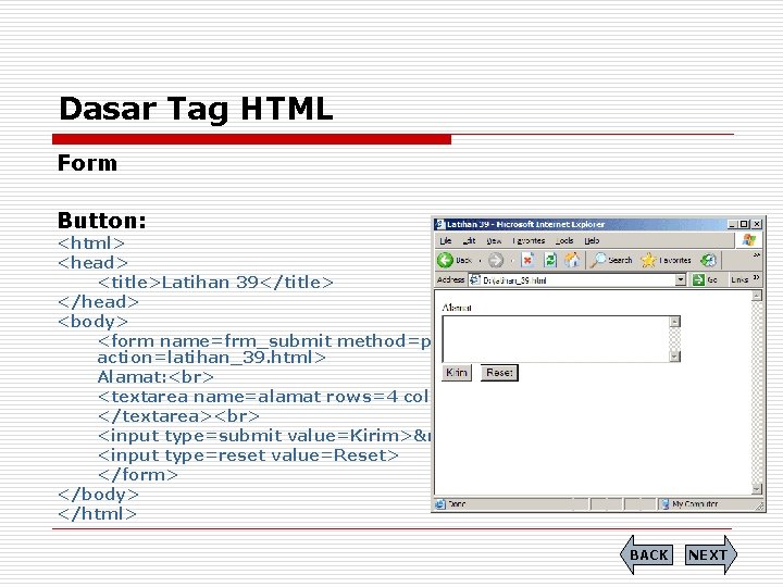 Dasar Tag HTML Form Button: <html> <head> <title>Latihan 39</title> </head> <body> <form name=frm_submit method=post