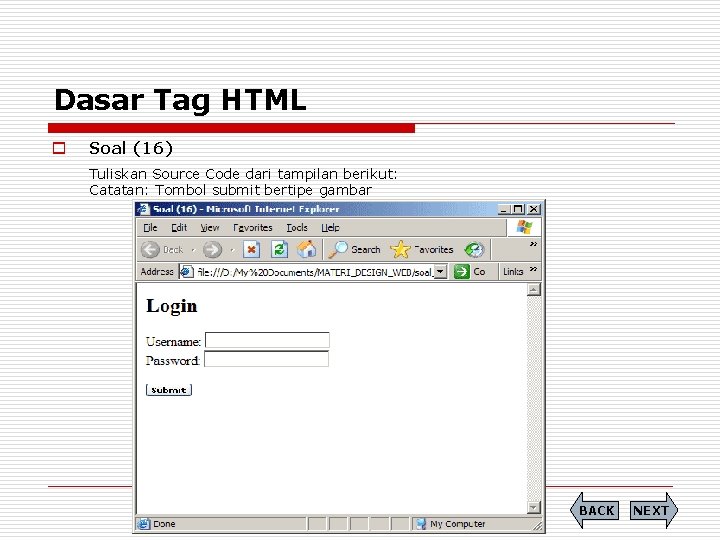Dasar Tag HTML o Soal (16) Tuliskan Source Code dari tampilan berikut: Catatan: Tombol