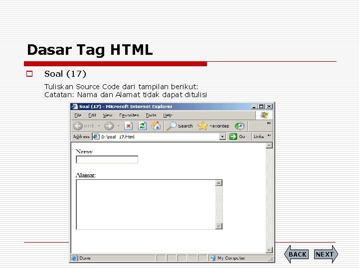 Dasar Tag HTML o Soal (17) Tuliskan Source Code dari tampilan berikut: Catatan: Nama