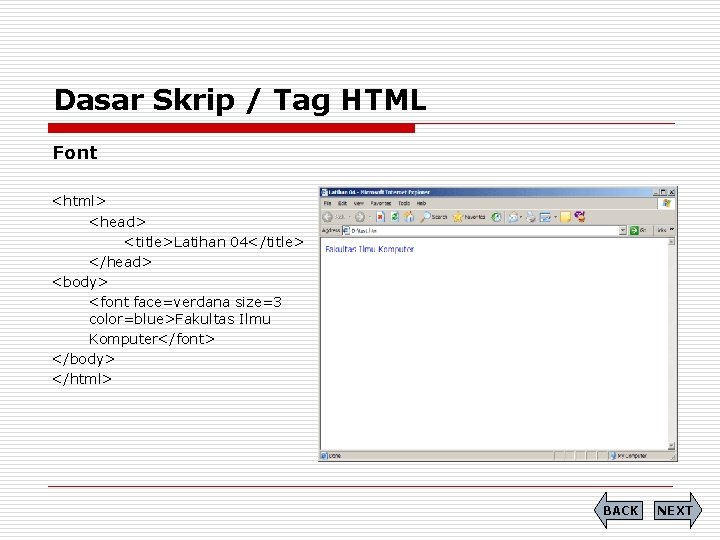 Dasar Skrip / Tag HTML Font <html> <head> <title>Latihan 04</title> </head> <body> <font face=verdana