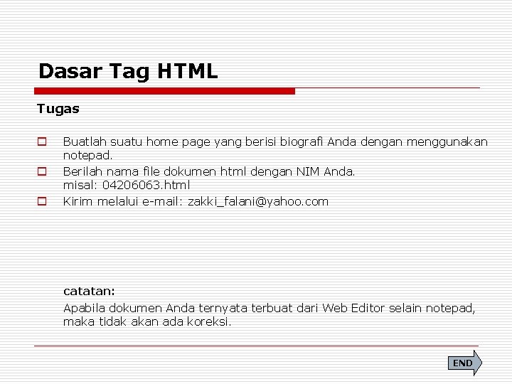 Dasar Tag HTML Tugas o o o Buatlah suatu home page yang berisi biografi