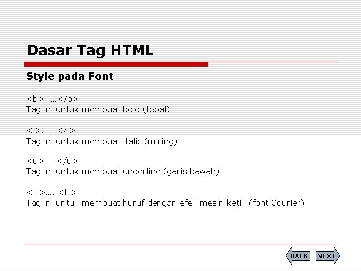 Dasar Tag HTML Style pada Font <b>……</b> Tag ini untuk membuat bold (tebal) <i>.