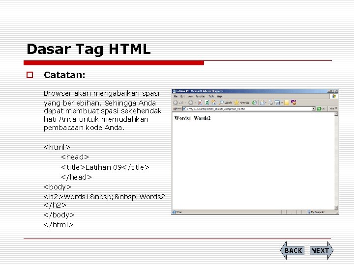 Dasar Tag HTML o Catatan: Browser akan mengabaikan spasi yang berlebihan. Sehingga Anda dapat