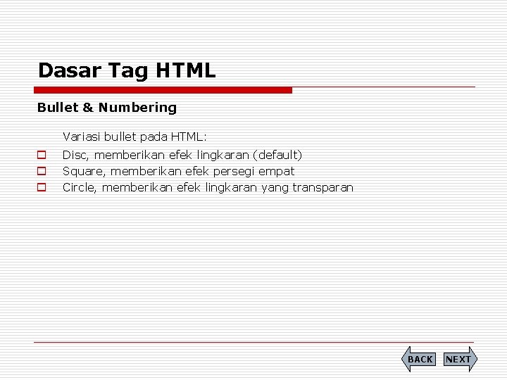 Dasar Tag HTML Bullet & Numbering Variasi bullet pada HTML: o o o Disc,