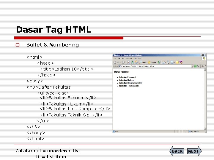 Dasar Tag HTML o Bullet & Numbering <html> <head> <title>Latihan 10</title> </head> <body> <h