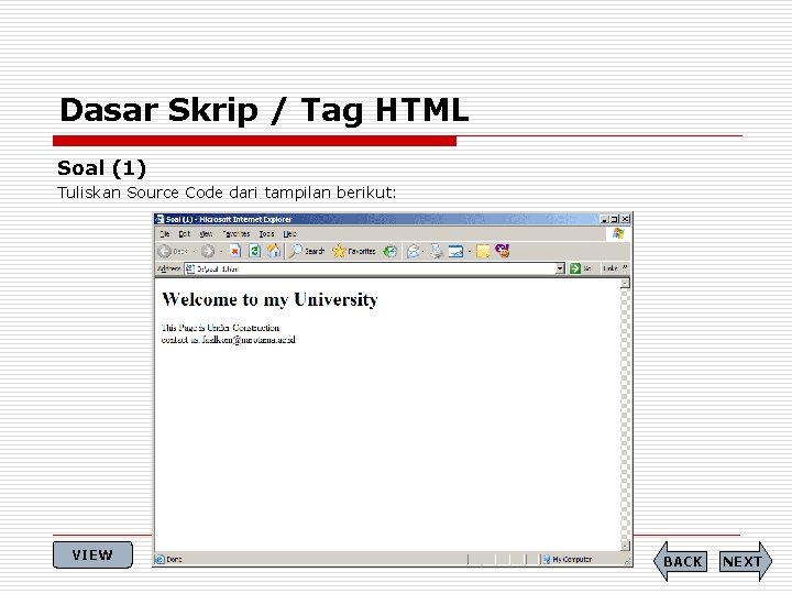 Dasar Skrip / Tag HTML Soal (1) Tuliskan Source Code dari tampilan berikut: VIEW