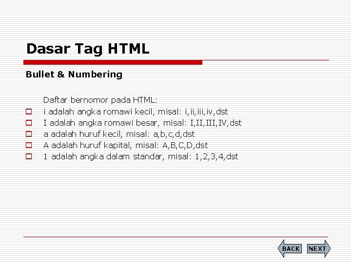 Dasar Tag HTML Bullet & Numbering o o o Daftar bernomor pada HTML: i