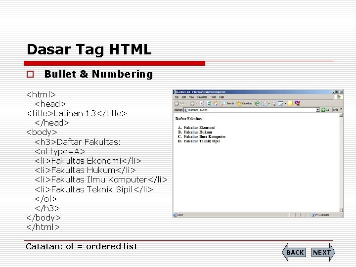 Dasar Tag HTML o Bullet & Numbering <html> <head> <title>Latihan 13</title> </head> <body> <h
