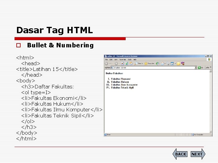 Dasar Tag HTML o Bullet & Numbering <html> <head> <title>Latihan 15</title> </head> <body> <h