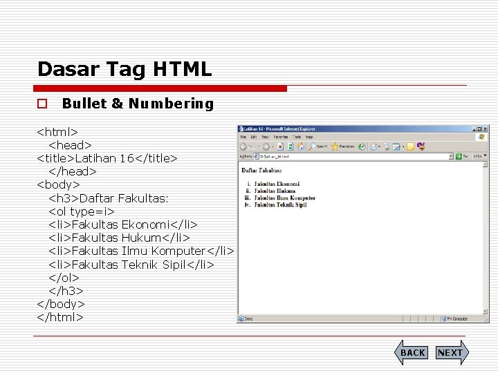 Dasar Tag HTML o Bullet & Numbering <html> <head> <title>Latihan 16</title> </head> <body> <h