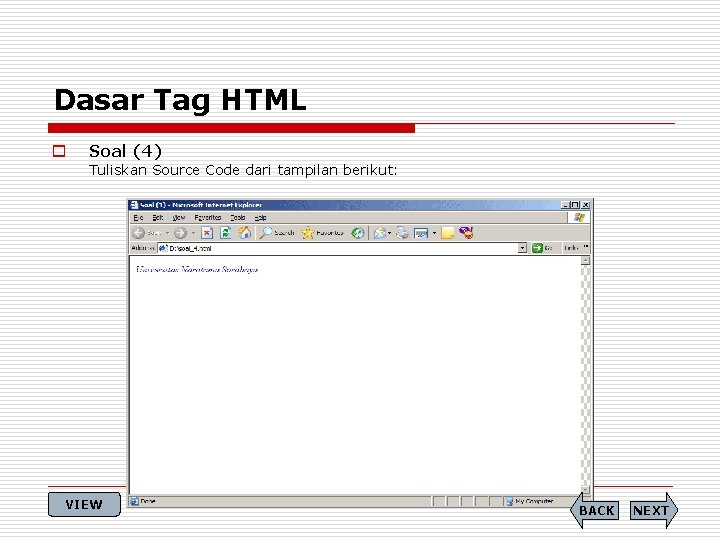 Dasar Tag HTML o Soal (4) Tuliskan Source Code dari tampilan berikut: VIEW BACK