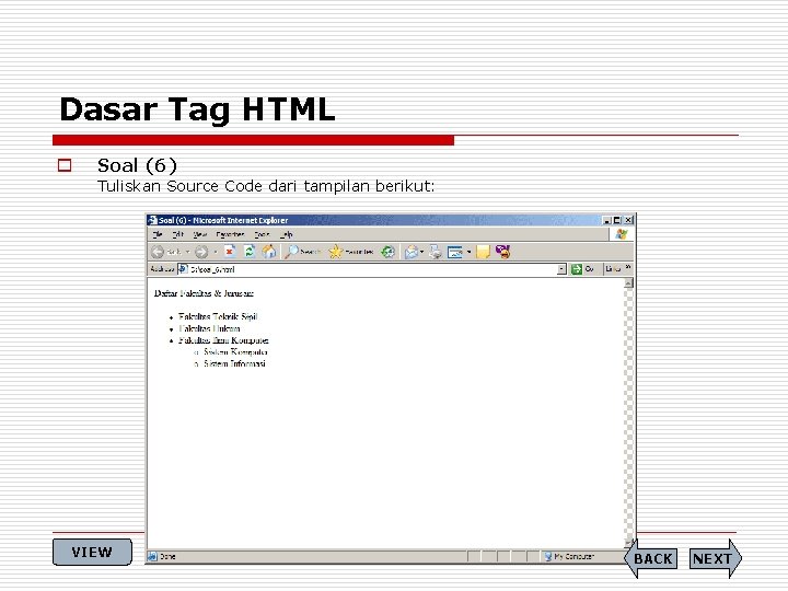 Dasar Tag HTML o Soal (6) Tuliskan Source Code dari tampilan berikut: VIEW BACK