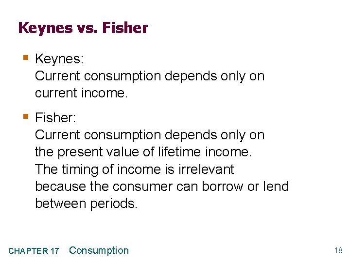 Keynes vs. Fisher § Keynes: Current consumption depends only on current income. § Fisher: