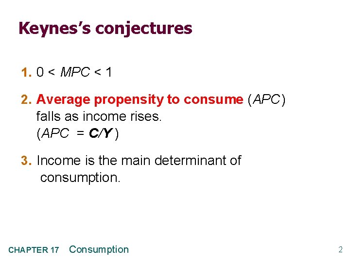 Keynes’s conjectures 1. 0 < MPC < 1 2. Average propensity to consume (APC