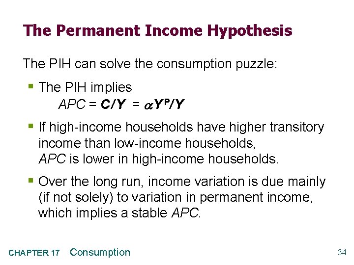 The Permanent Income Hypothesis The PIH can solve the consumption puzzle: § The PIH