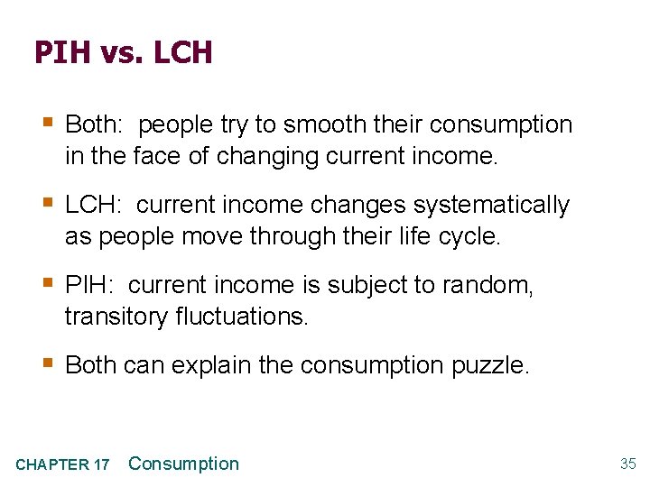 PIH vs. LCH § Both: people try to smooth their consumption in the face