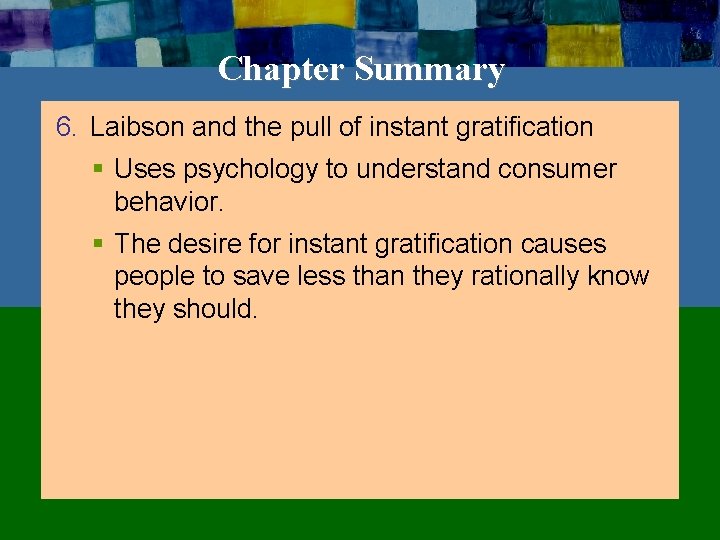 Chapter Summary 6. Laibson and the pull of instant gratification § Uses psychology to