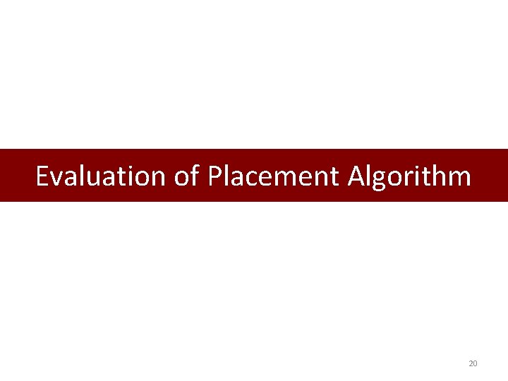 Evaluation of Placement Algorithm 20 