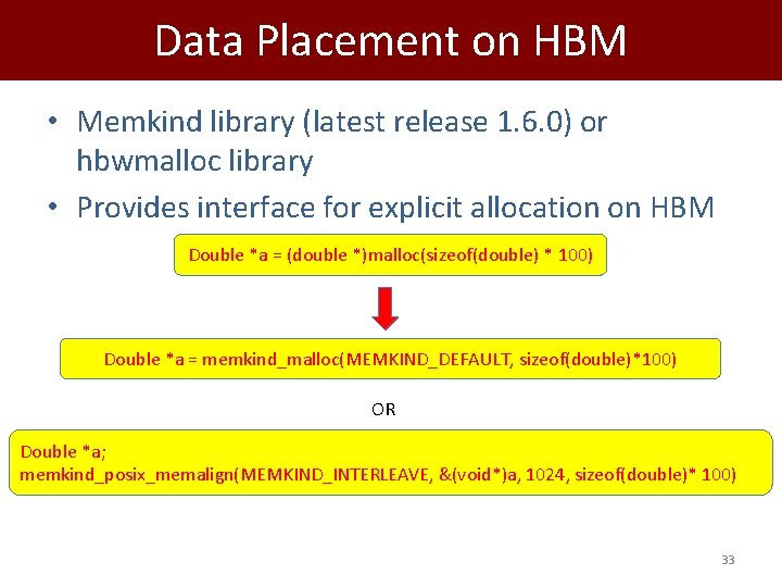 Data Placement on HBM • Memkind library (latest release 1. 6. 0) or hbwmalloc