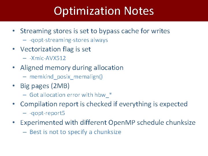 Optimization Notes • Streaming stores is set to bypass cache for writes – -qopt-streaming-stores