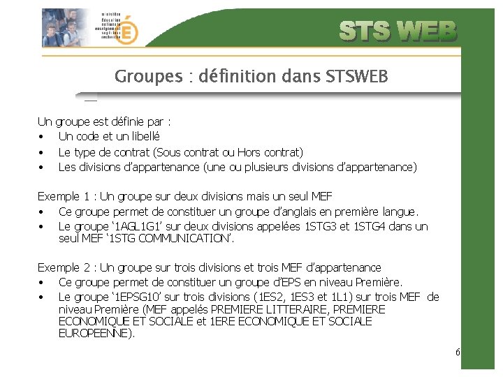 Groupes : définition dans STSWEB Un • • • groupe est définie par :