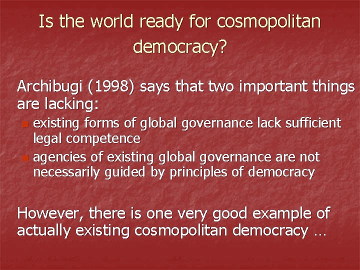 Is the world ready for cosmopolitan democracy? Archibugi (1998) says that two important things