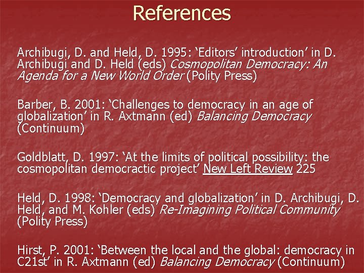 References Archibugi, D. and Held, D. 1995: ‘Editors’ introduction’ in D. Archibugi and D.