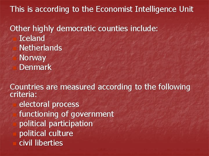 This is according to the Economist Intelligence Unit Other highly democratic counties include: n