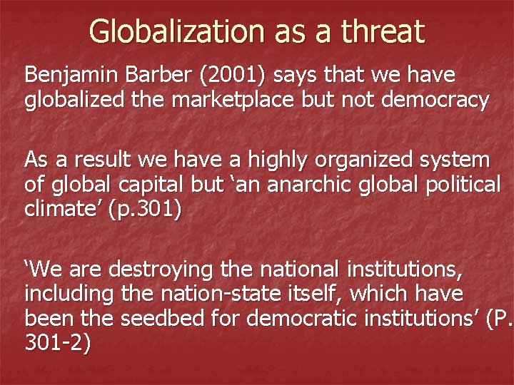 Globalization as a threat Benjamin Barber (2001) says that we have globalized the marketplace