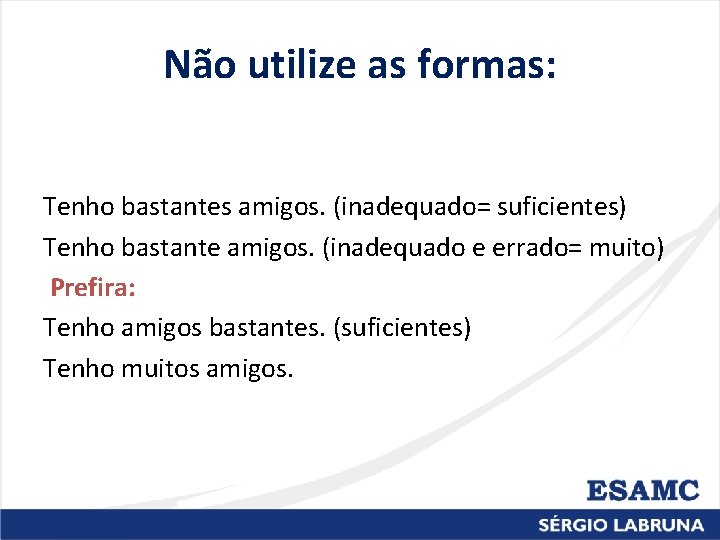 Não utilize as formas: Tenho bastantes amigos. (inadequado= suficientes) Tenho bastante amigos. (inadequado e