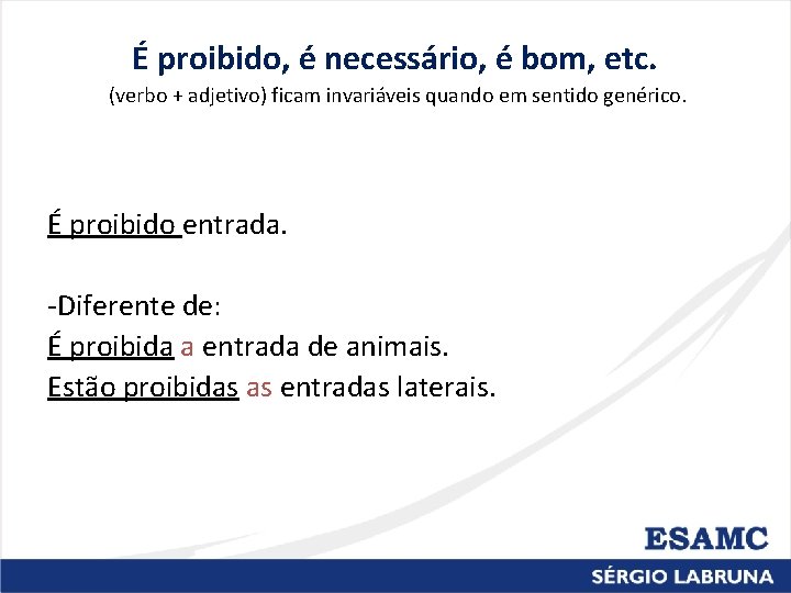 É proibido, é necessário, é bom, etc. (verbo + adjetivo) ficam invariáveis quando em