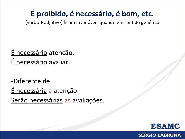 É proibido, é necessário, é bom, etc. (verbo + adjetivo) ficam invariáveis quando em