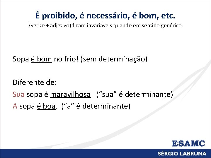 É proibido, é necessário, é bom, etc. (verbo + adjetivo) ficam invariáveis quando em