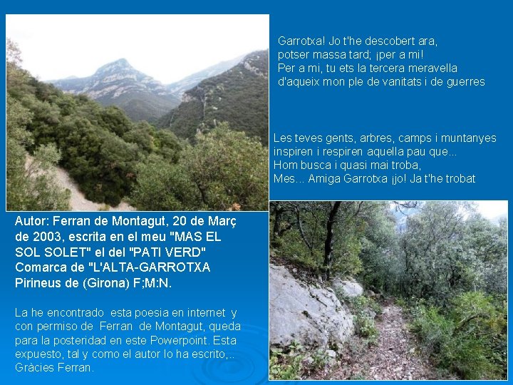 Garrotxa! Jo t'he descobert ara, potser massa tard; ¡per a mi! Per a mi,