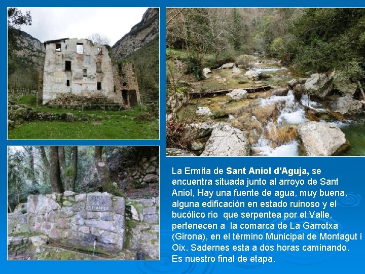 La Ermita de Sant Aniol d'Aguja, se encuentra situada junto al arroyo de Sant