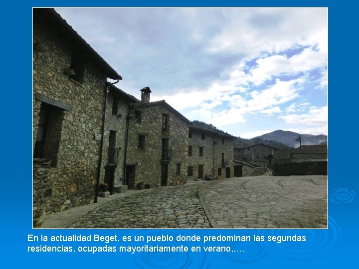 En la actualidad Beget, es un pueblo donde predominan las segundas residencias, ocupadas mayoritariamente