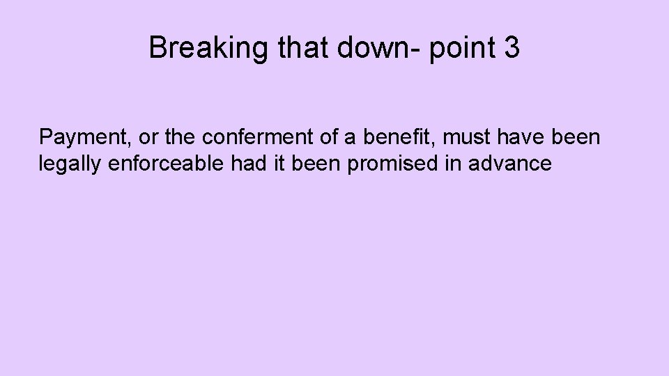Breaking that down- point 3 Payment, or the conferment of a benefit, must have
