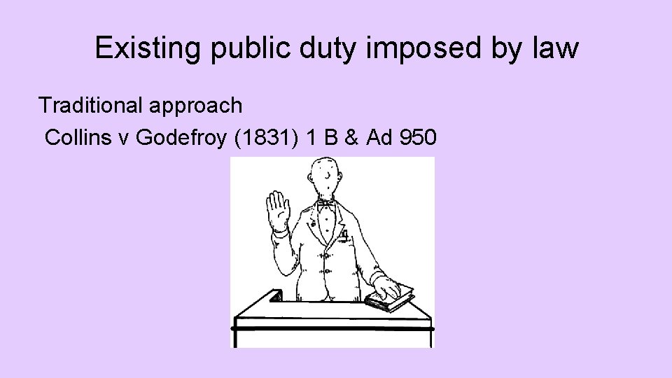 Existing public duty imposed by law Traditional approach Collins v Godefroy (1831) 1 B