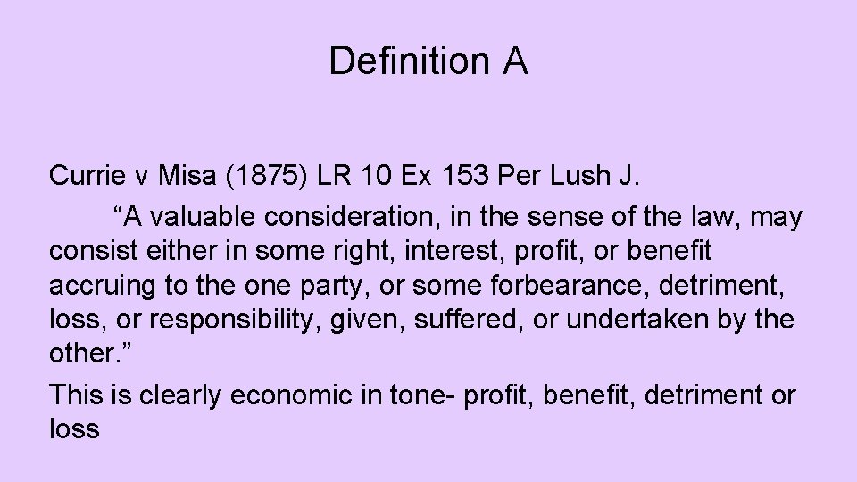 Definition A Currie v Misa (1875) LR 10 Ex 153 Per Lush J. “A