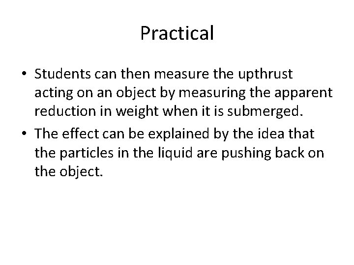 Practical • Students can then measure the upthrust acting on an object by measuring