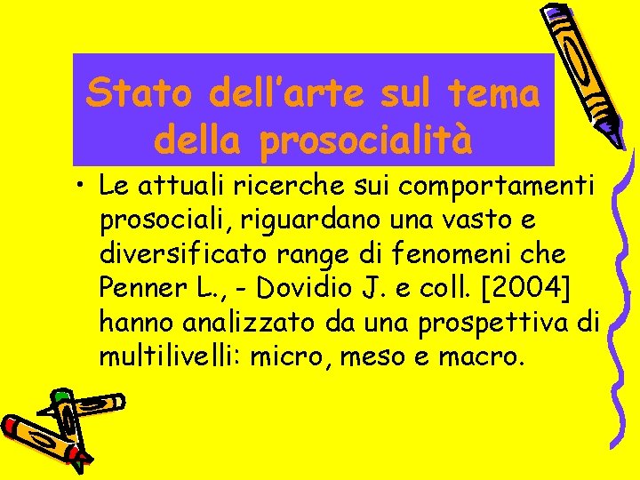 Stato dell’arte sul tema della prosocialità • Le attuali ricerche sui comportamenti prosociali, riguardano