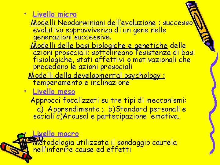  • Livello micro Modelli Neodarwiniani dell’evoluzione : successo evolutivo sopravvivenza di un gene