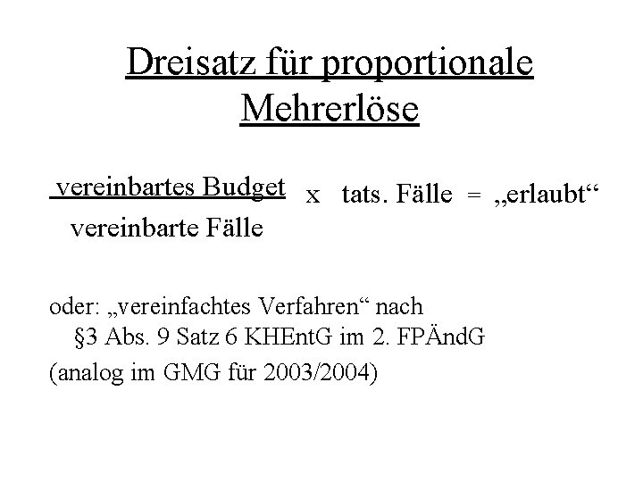 Dreisatz für proportionale Mehrerlöse vereinbartes Budget x tats. Fälle vereinbarte Fälle = oder: „vereinfachtes