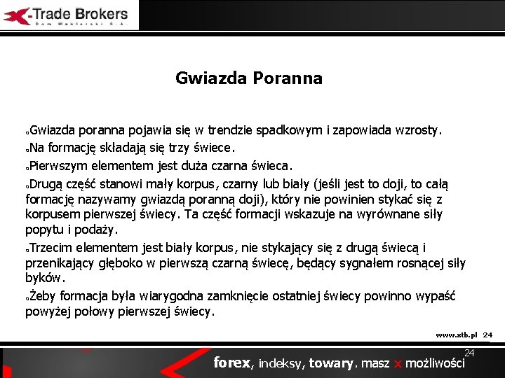 Gwiazda Poranna Gwiazda poranna pojawia się w trendzie spadkowym i zapowiada wzrosty. o. Na