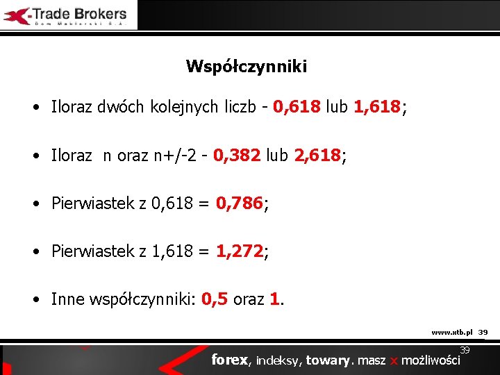 Współczynniki • Iloraz dwóch kolejnych liczb - 0, 618 lub 1, 618; • Iloraz