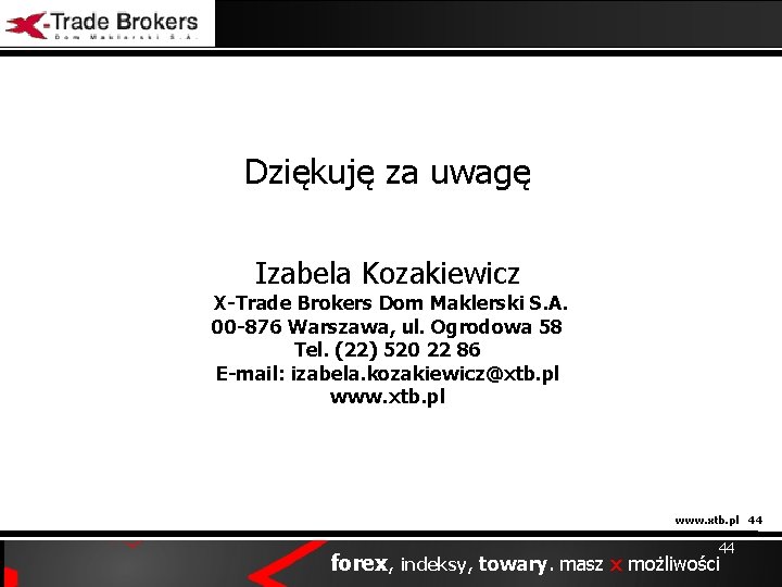 Dziękuję za uwagę Izabela Kozakiewicz X-Trade Brokers Dom Maklerski S. A. 00 -876 Warszawa,